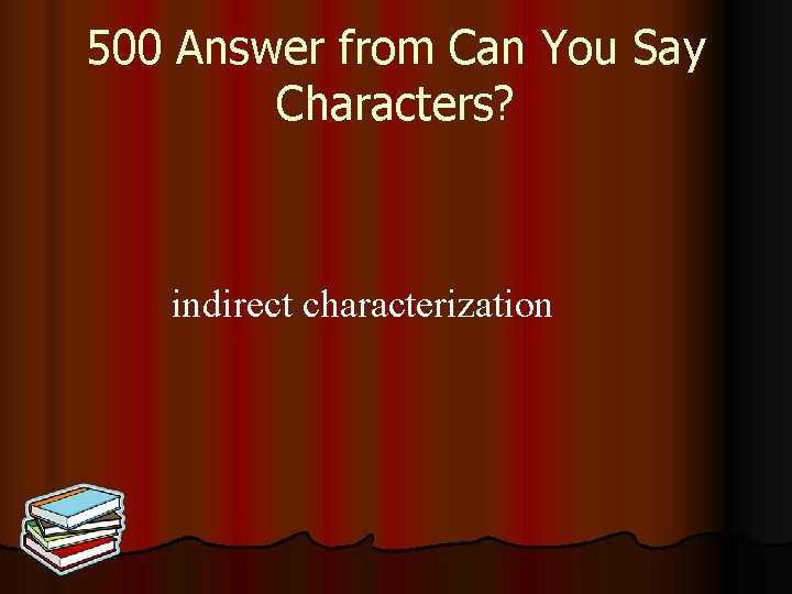 500 Answer from Can You Say Characters? indirect characterization 
