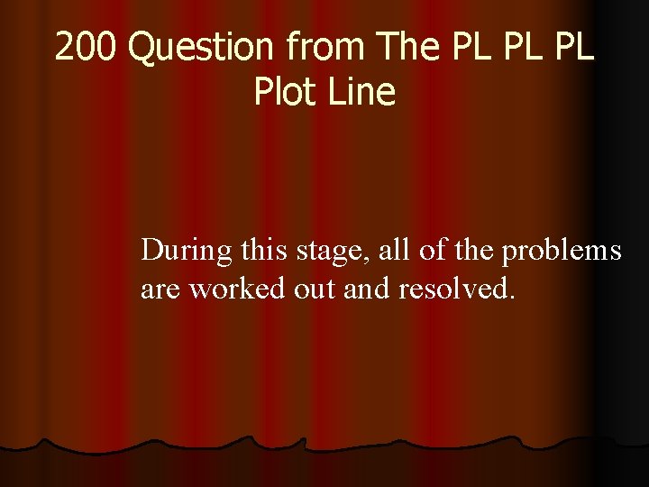 200 Question from The PL PL PL Plot Line During this stage, all of