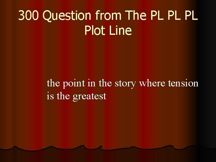 300 Question from The PL PL PL Plot Line the point in the story
