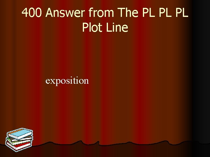 400 Answer from The PL PL PL Plot Line exposition 
