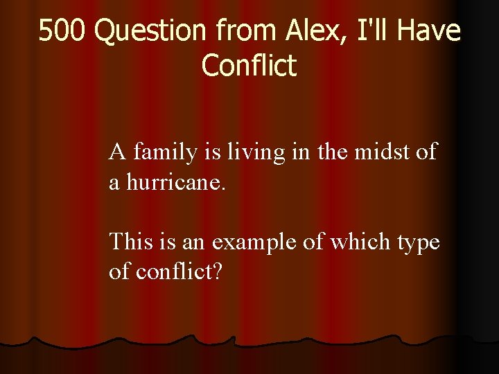 500 Question from Alex, I'll Have Conflict A family is living in the midst
