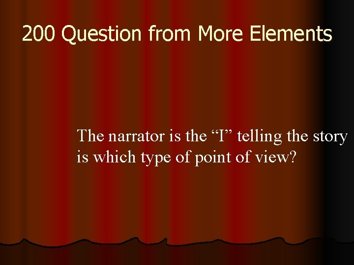 200 Question from More Elements The narrator is the “I” telling the story is
