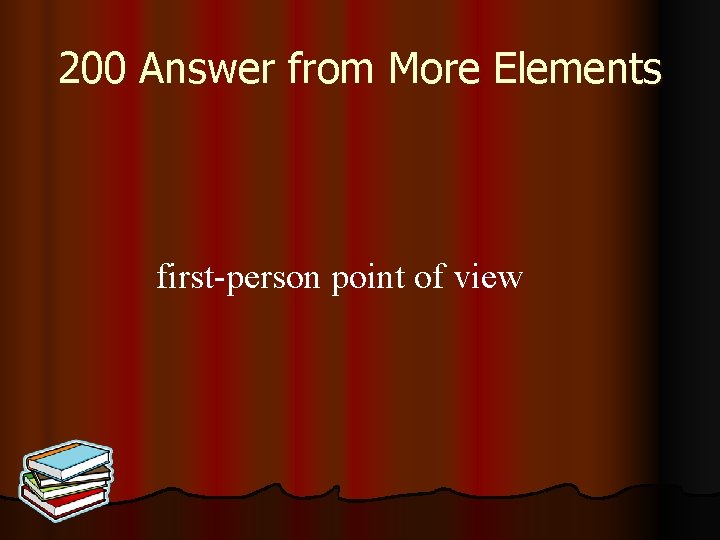 200 Answer from More Elements first-person point of view 