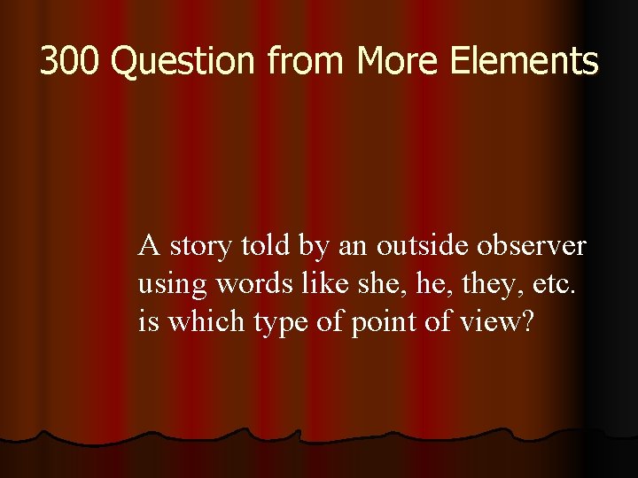 300 Question from More Elements A story told by an outside observer using words