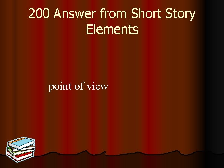 200 Answer from Short Story Elements point of view 
