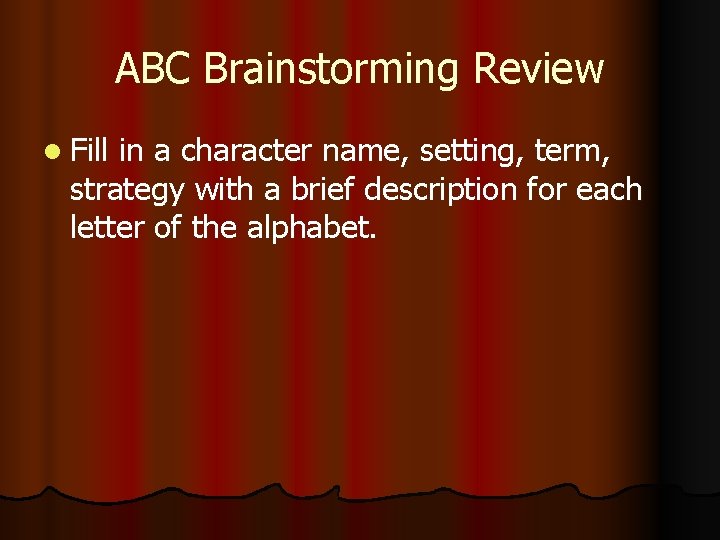 ABC Brainstorming Review l Fill in a character name, setting, term, strategy with a