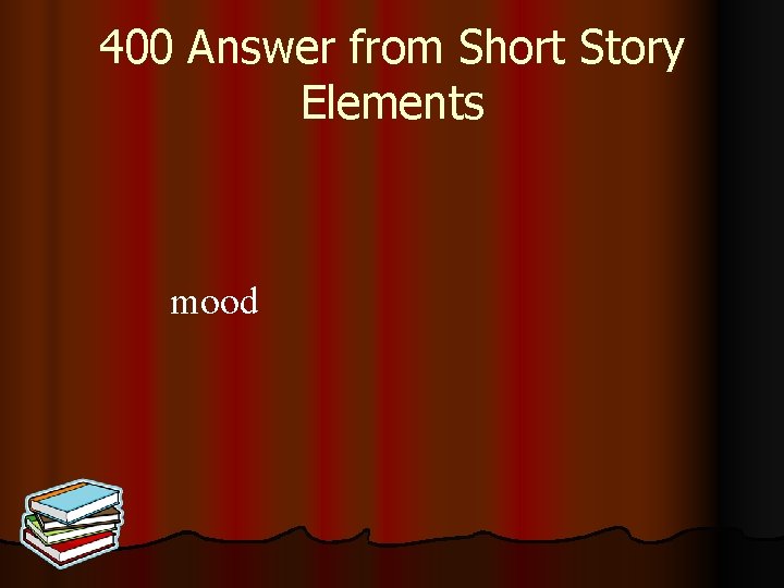 400 Answer from Short Story Elements mood 