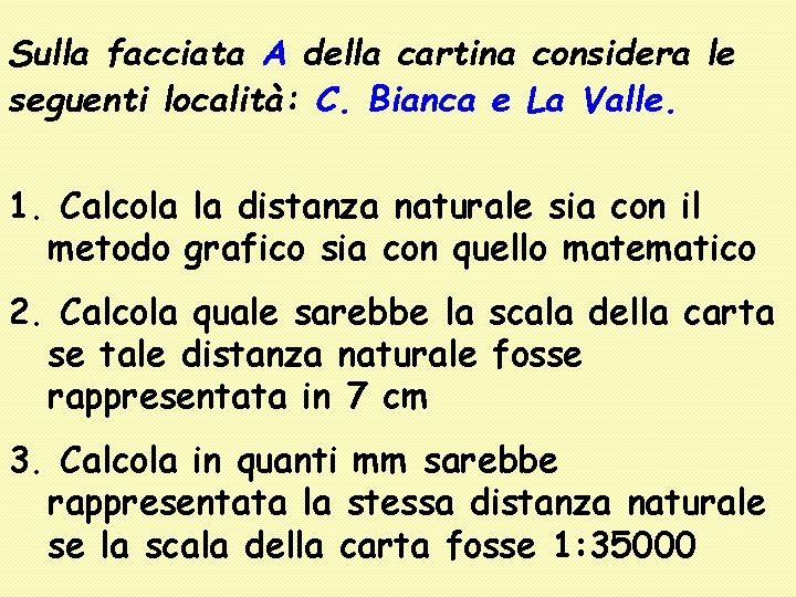 Sulla facciata A della cartina considera le seguenti località: C. Bianca e La Valle.