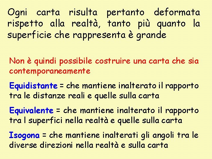 Ogni carta risulta pertanto deformata rispetto alla realtà, tanto più quanto la superficie che