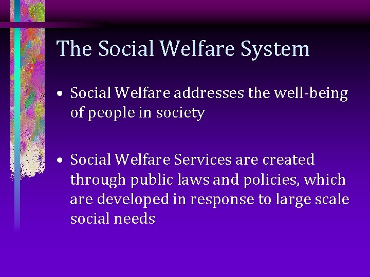 The Social Welfare System • Social Welfare addresses the well-being of people in society