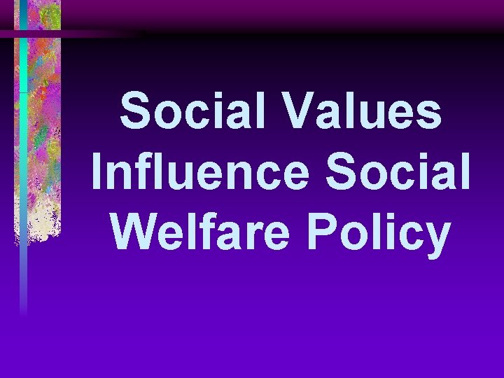 Social Values Influence Social Welfare Policy 
