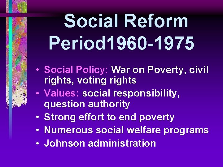Social Reform Period 1960 -1975 • Social Policy: War on Poverty, civil rights, voting