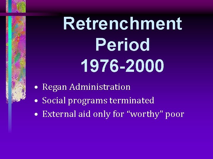 Retrenchment Period 1976 -2000 • Regan Administration • Social programs terminated • External aid