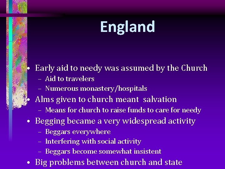 England • Early aid to needy was assumed by the Church – Aid to