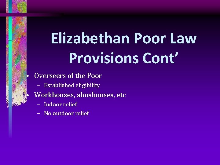 Elizabethan Poor Law Provisions Cont’ • Overseers of the Poor – Established eligibility •