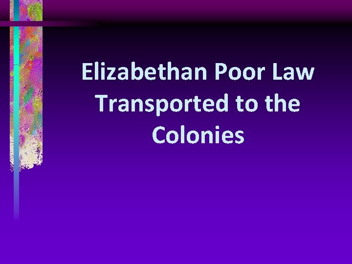 Elizabethan Poor Law Transported to the Colonies 