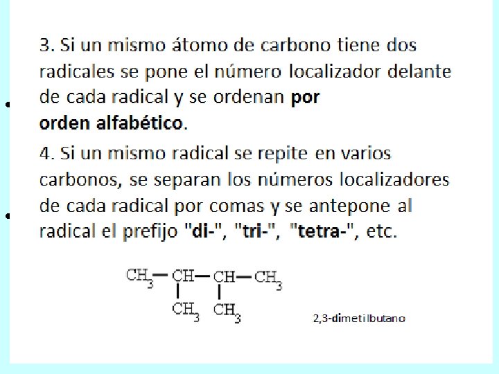  • Si un mismo átomo de carbono tiene dos radicales se pone el