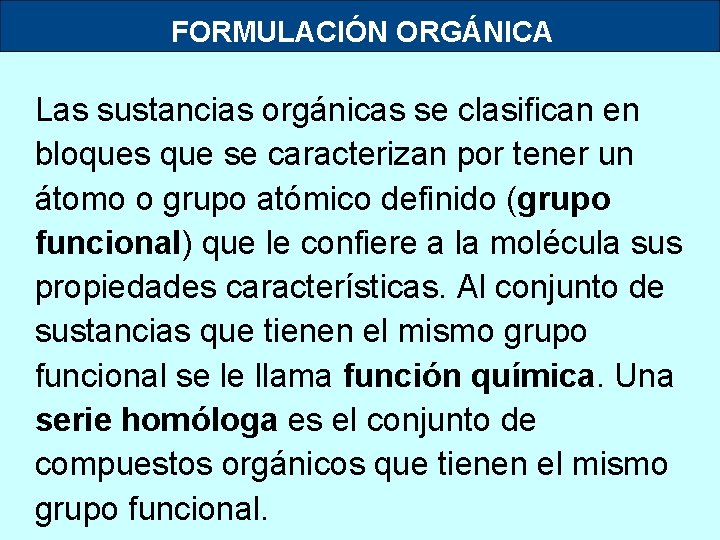 FORMULACIÓN ORGÁNICA Las sustancias orgánicas se clasifican en bloques que se caracterizan por tener