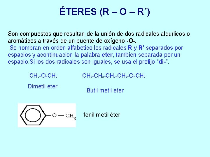 ÉTERES (R – O – R´) Son compuestos que resultan de la unión de