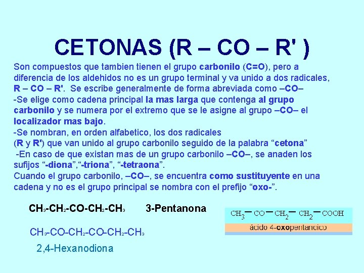 CETONAS (R – CO – R' ) Son compuestos que tambien tienen el grupo