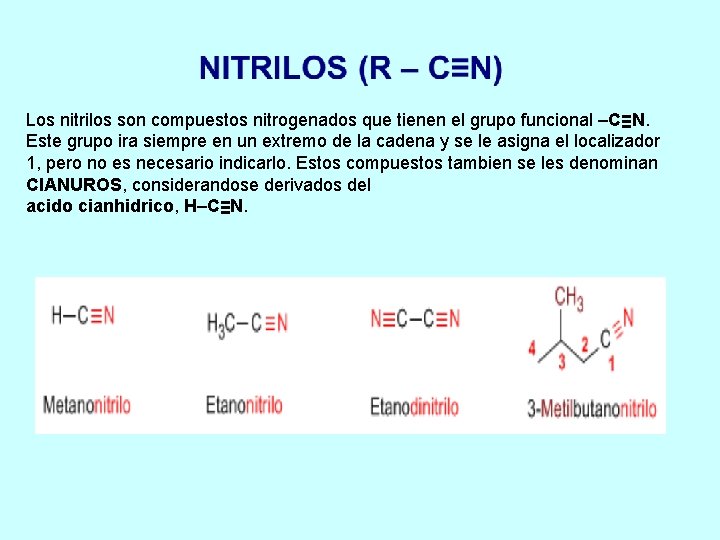Los nitrilos son compuestos nitrogenados que tienen el grupo funcional –C≡N. Este grupo ira