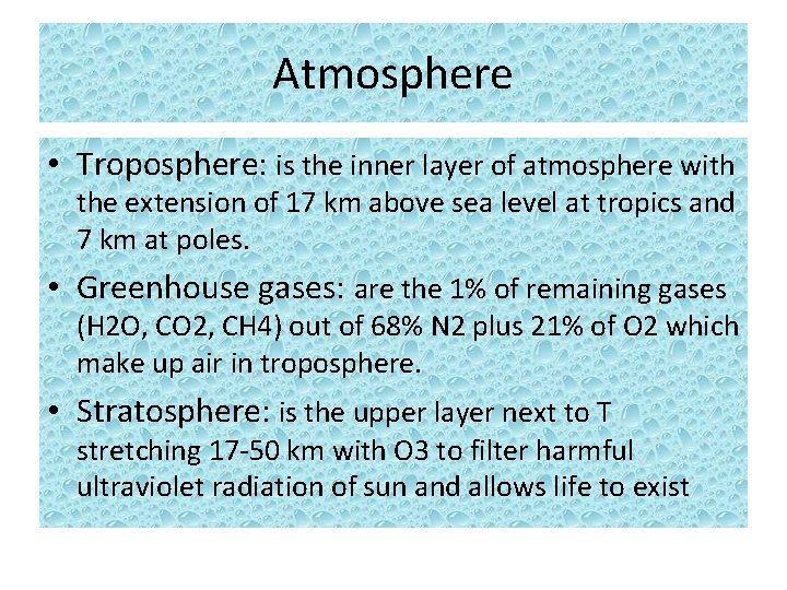 Atmosphere • Troposphere: is the inner layer of atmosphere with the extension of 17