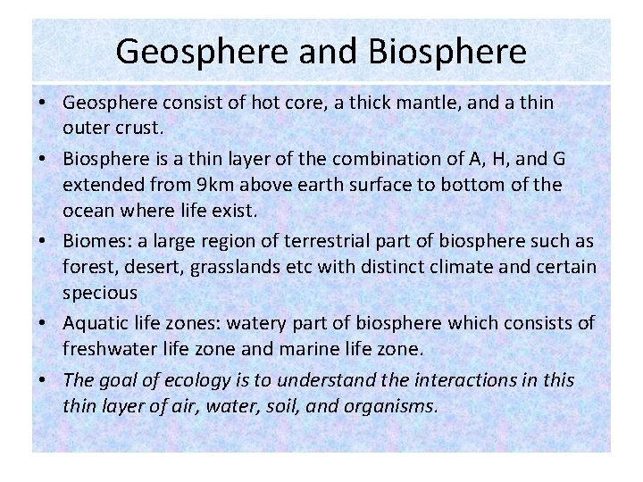 Geosphere and Biosphere • Geosphere consist of hot core, a thick mantle, and a