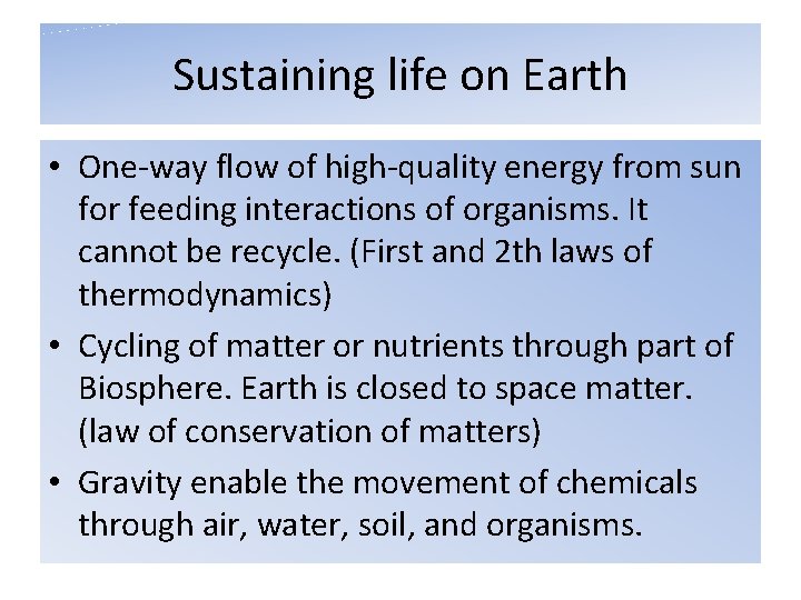 Sustaining life on Earth • One-way flow of high-quality energy from sun for feeding