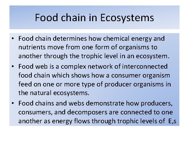 Food chain in Ecosystems • Food chain determines how chemical energy and nutrients move