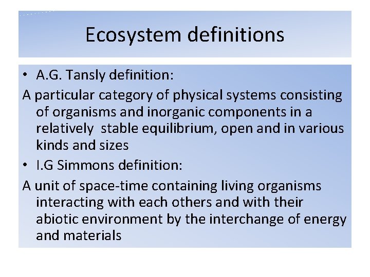Ecosystem definitions • A. G. Tansly definition: A particular category of physical systems consisting