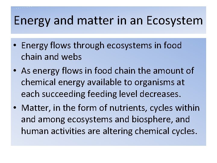 Energy and matter in an Ecosystem • Energy flows through ecosystems in food chain