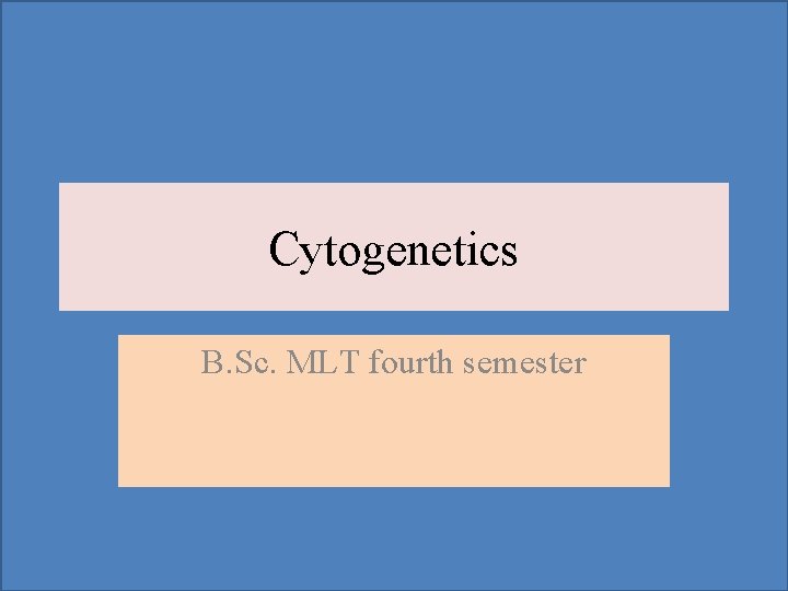Cytogenetics B. Sc. MLT fourth semester 