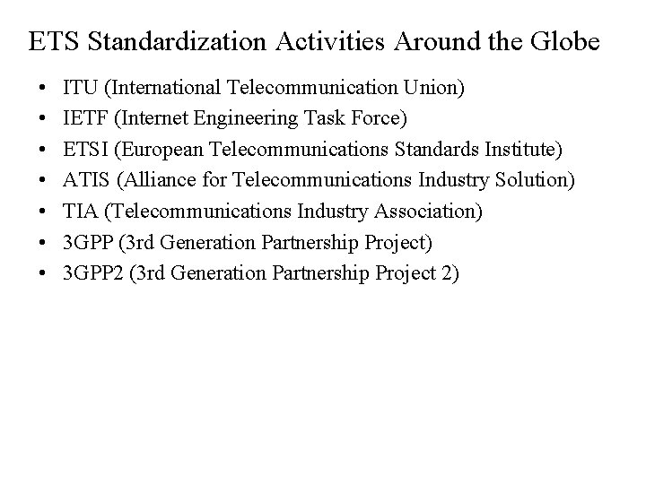 ETS Standardization Activities Around the Globe • • ITU (International Telecommunication Union) IETF (Internet