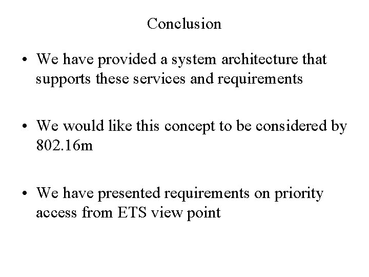 Conclusion • We have provided a system architecture that supports these services and requirements