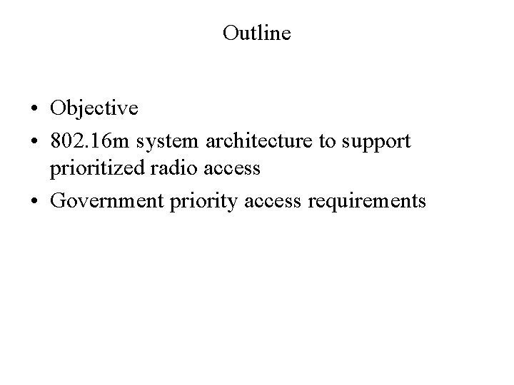 Outline • Objective • 802. 16 m system architecture to support prioritized radio access