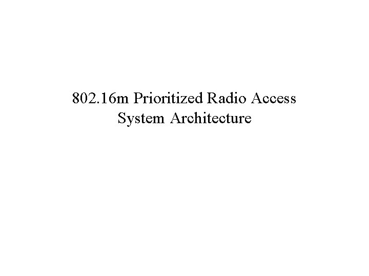 802. 16 m Prioritized Radio Access System Architecture 