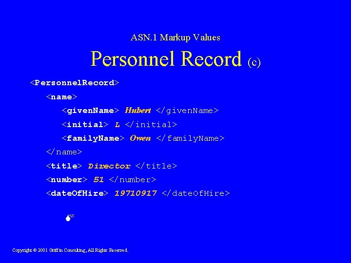 ASN. 1 Markup Values Personnel Record (c) <Personnel. Record> <name> <given. Name> Hubert </given.