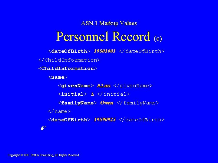 ASN. 1 Markup Values Personnel Record (e) <date. Of. Birth> 19501003 </date. Of. Birth>
