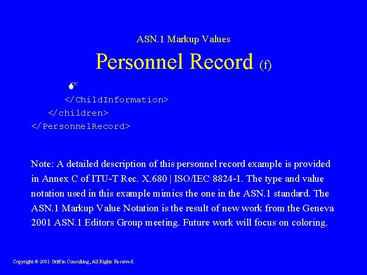 ASN. 1 Markup Values Personnel Record (f) </Child. Information> </children> </Personnel. Record> Note: A