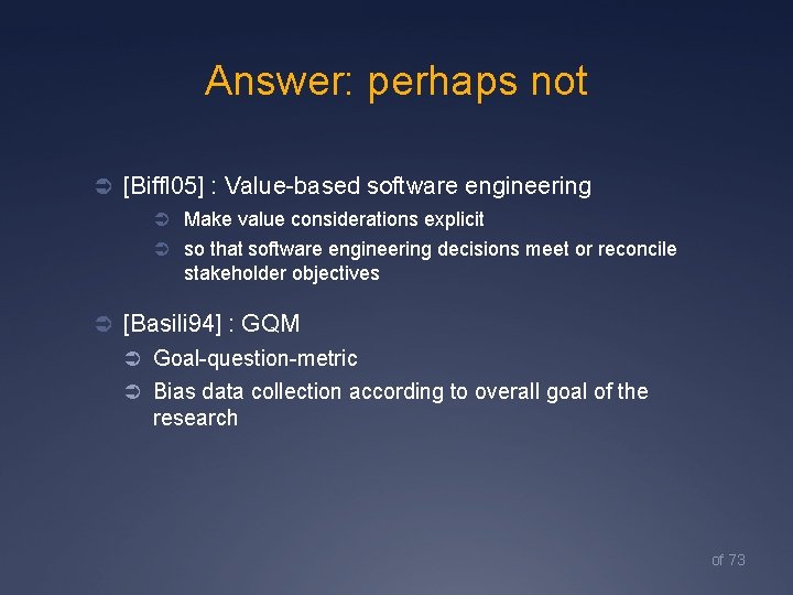 Answer: perhaps not Ü [Biffl 05] : Value-based software engineering Ü Make value considerations