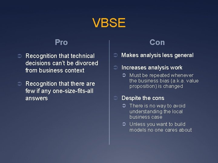 VBSE Pro Ü Recognition that technical decisions can’t be divorced from business context Ü