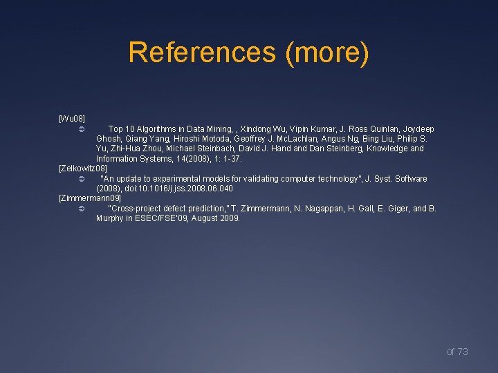 References (more) [Wu 08] Top 10 Algorithms in Data Mining, , Xindong Wu, Vipin