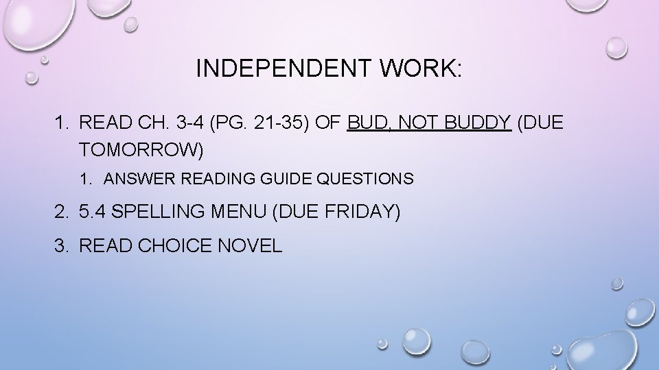 INDEPENDENT WORK: 1. READ CH. 3 -4 (PG. 21 -35) OF BUD, NOT BUDDY