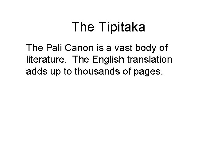 The Tipitaka The Pali Canon is a vast body of literature. The English translation