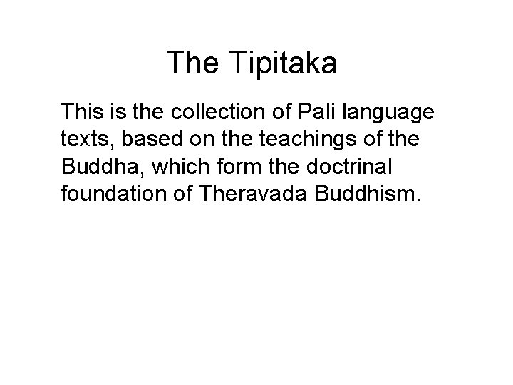The Tipitaka This is the collection of Pali language texts, based on the teachings