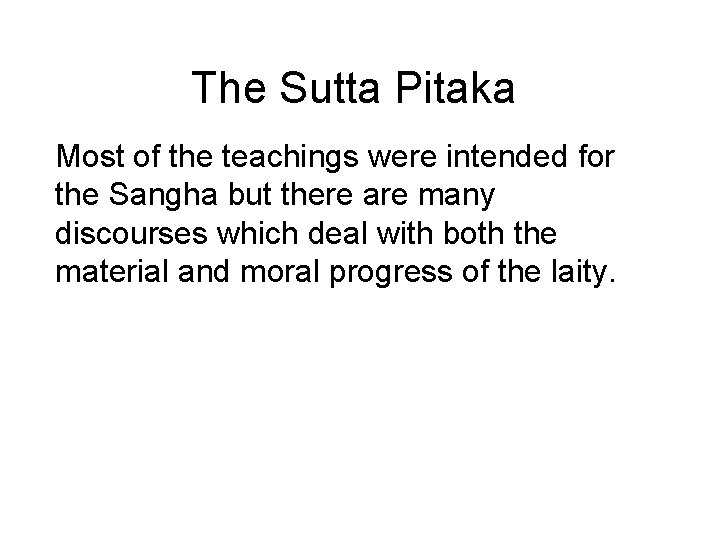 The Sutta Pitaka Most of the teachings were intended for the Sangha but there