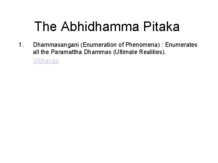 The Abhidhamma Pitaka 1. 2. 3. 4. 5. 6. 7. Dhammasangani (Enumeration of Phenomena)