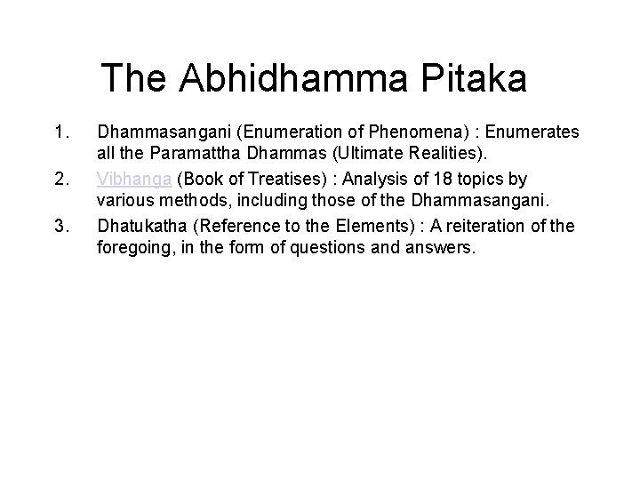 The Abhidhamma Pitaka 1. 2. 3. 4. 5. 6. 7. Dhammasangani (Enumeration of Phenomena)