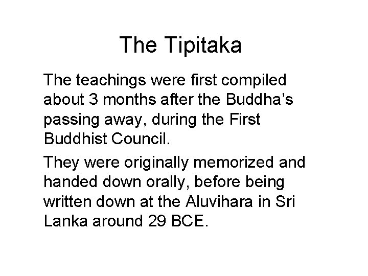 The Tipitaka The teachings were first compiled about 3 months after the Buddha’s passing