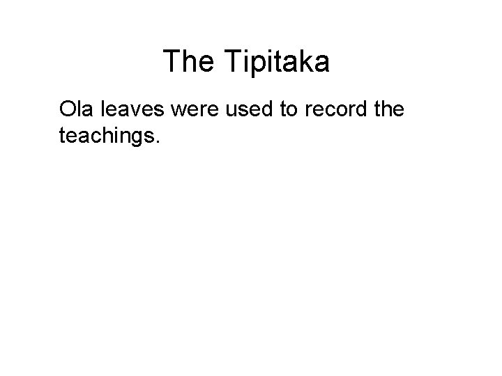 The Tipitaka Ola leaves were used to record the teachings. These are long, narrow